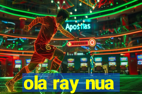 ola ray nua